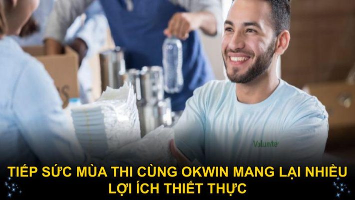 Tiếp sức mùa thi cùng Okwin mang lại nhiều lợi ích thiết thực